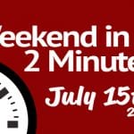 Weekend in 2 Minutes - July 15th, 2016