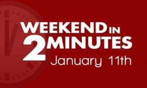 Weekend in 2 Minutes - January 11th, 2018