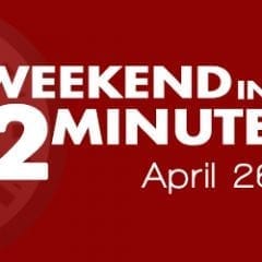 Weekend In 2 Minutes - April 26th, 2018