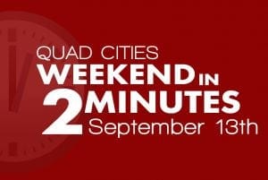 Quad Cities Weekend in 2 Minutes - September 13th, 2018