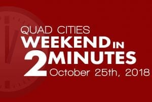 Quad Cities Weekend In 2 Minutes - October 25th, 2018