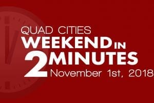 Quad Cities Weekend In 2 Minutes - November 1st, 2018