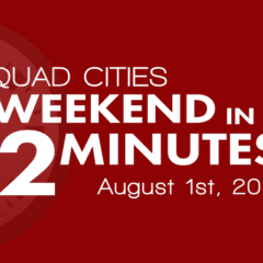 Quad Cities Weekend In 2 Minutes – August 1st, 2019