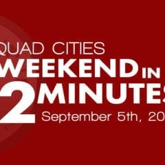Quad Cities Weekend In 2 Minutes – September 5th, 2019