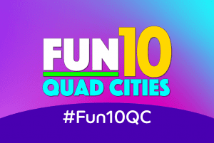 Get A Start On Planning Your Week In Fun, Quad-Cities! Here's The FUN10!