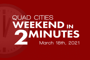 Find Out What's Going On In The Quad-Cities HERE With Your Weekend In 2 Minutes!