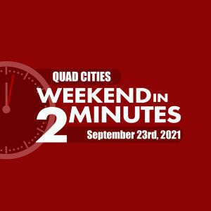 Looking For Something To Do This Weekend? Check Out Your Quad-Cities Weekend In 2 Minutes!