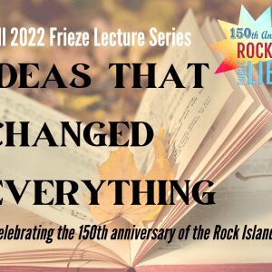 Rock Island Frieze Lecture Series Considers Ideas that Changed Everything
