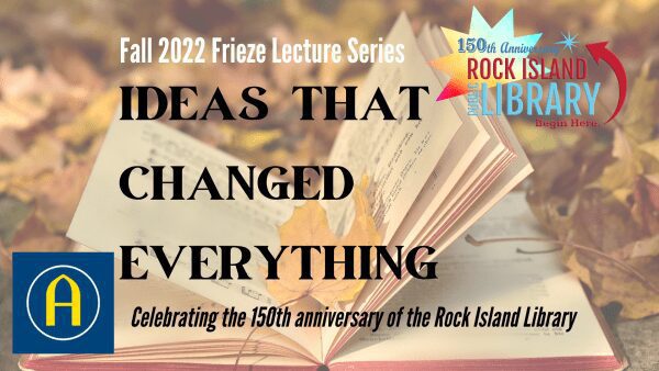 Rock Island Frieze Lecture Series Considers Ideas that Changed Everything