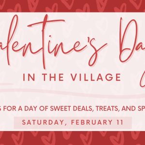 Celebrate Valentine’s Day in the Village February 11