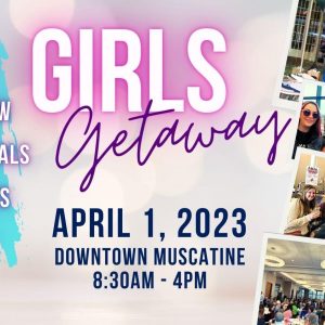 Girls Get Away Hits Downtown Muscatine April 1!