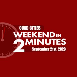 Quad Cities Weekend In 2 Minutes – September 14th, 2023