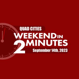 Quad Cities Weekend In 2 Minutes – July 6th, 2023