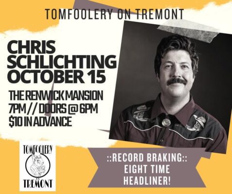 Chris Schlichting Headlines Tomfoolery on Tremont TONIGHT!